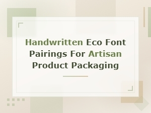 Handwritten Eco Font Pairings for Artisan Product Packaging