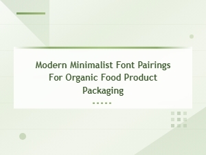 Modern Minimalist Font Pairings for Organic Food Product Packaging