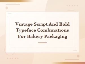 Vintage Script and Bold Typeface Font Pairings for Bakery Packaging Design