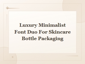 Luxury Minimalist Font Duo for Skincare Bottle Packaging