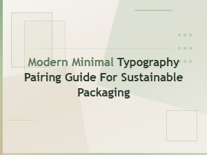 Modern Minimal Typography Pairing Guide for Sustainable Packaging